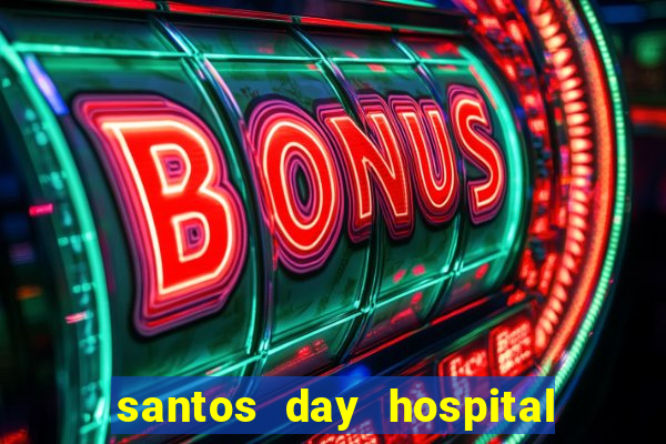 santos day hospital trabalhe conosco